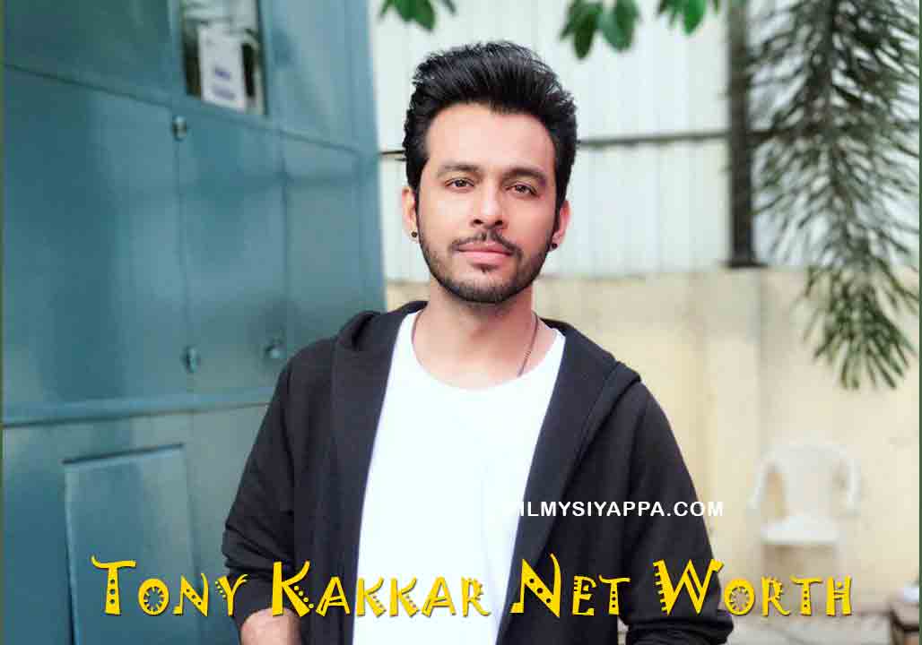 Tony Kakkar Net Worth 2020 In Rupees