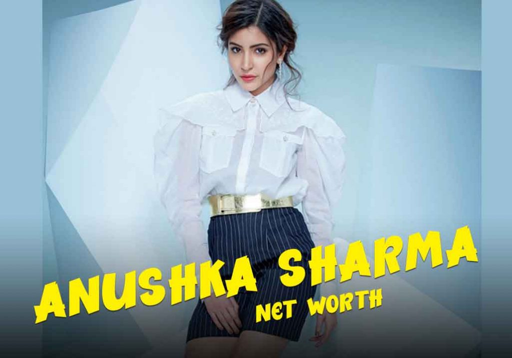 Anushka Sharma Net Worth 2021 In Rupees