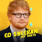 Ed Sheeran Net Worth 2021