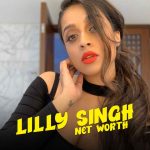 Lilly Singh Net Worth 2021