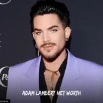 Adam Lambert Net Worth